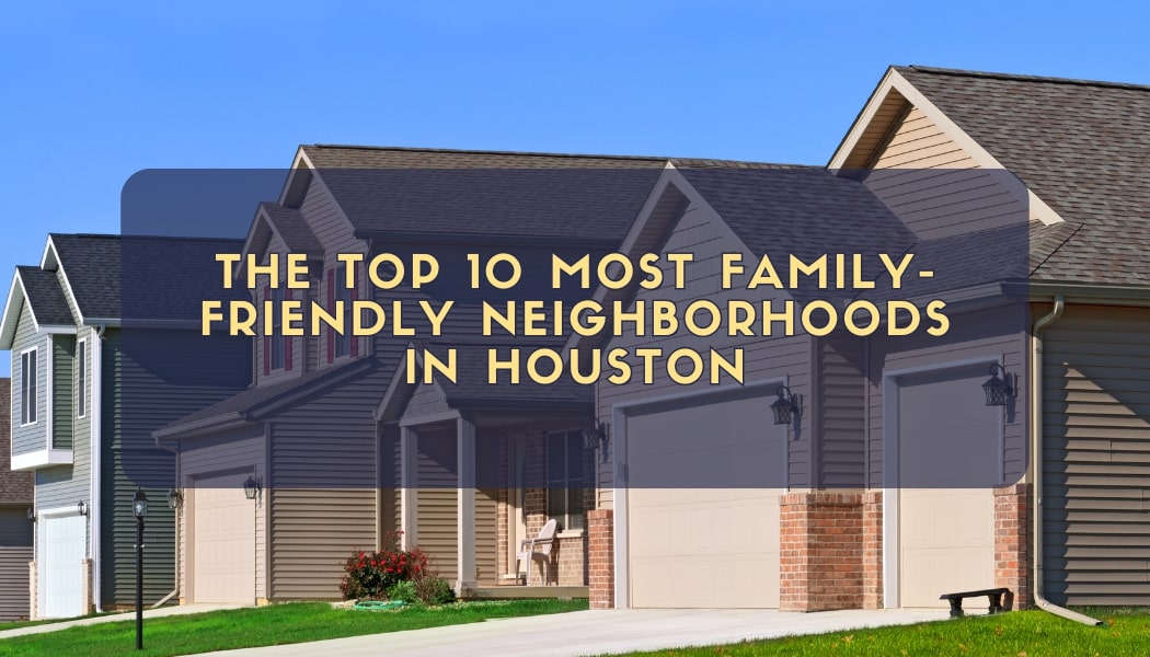 The Top 10 Most Family-Friendly Neighborhoods in Houston